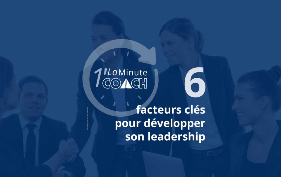 6 facteurs clés pour développer son leadership !